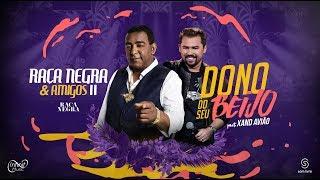 Raça Negra - Dono do Seu Beijo Part. Xand Avião (DVD Raça Negra & Amigos 2) [Video Oficial]