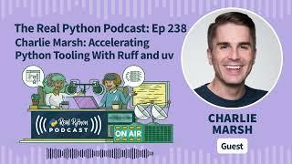 Charlie Marsh: Accelerating Python Tooling With Ruff and uv | Real Python Podcast #238