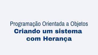 06. Programação Orientada a Objetos | Criando um sistema com Herança