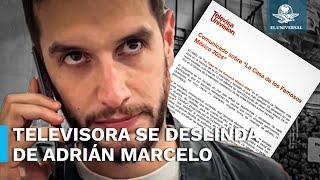 Televisa Univisión se deslinda de dichos y acciones de Adrián Marcelo en LCDLF