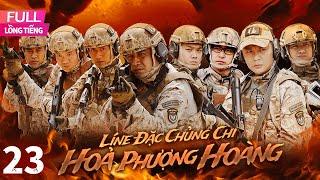 [Lồng Tiếng] Lính Đặc Chủng Chi Hoả Phượng Hoàng l  Tập 23 l  Phim Hành Động Trung Quốc Siêu Hay