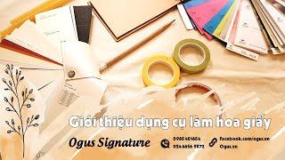 OGUS | Giới thiệu dụng cụ làm hoa giấy thủ công