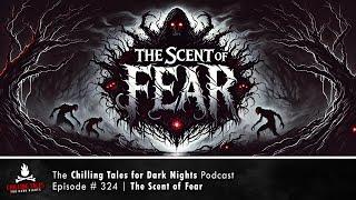 "The Scent of Fear" Ep 324 – feat. NaturesTemper  Chilling Tales for Dark Nights Podcast