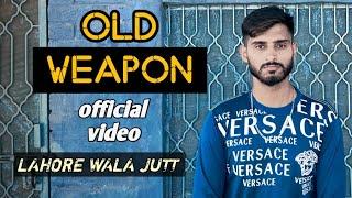 OLD WEAPON (Official video) LAHORE WALA JUTT | new latest Punjabi song 2024|