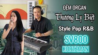 Đệm Organ THƯƠNG LY BIỆT Style Pop R&B - KURTZMAN SV800 18Triệu  || THIỆN ORGAN