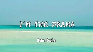 Bebe Rexha - I'm The Drama (Lyrics)