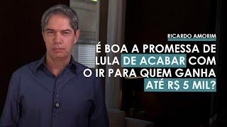 É boa a promessa de Lula de acabar com o IR para quem ganha até R$ 5 mil?