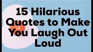 15 Hilarious Quotes to Make You Laugh Out Loud