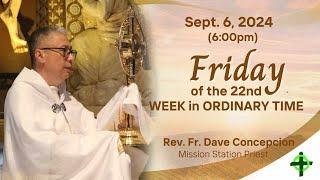 Sept. 6, 2024 (6:00pm) Friday of the 22nd Week in Ordinary Time with Fr. Dave Concepcion