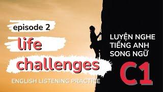 English Listening Practice - Level C1 Advanced EP02 - LIFE CHALLENGES