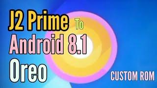 UPDATE J2 Prime To Oreo | Custom Rom Android 8.1