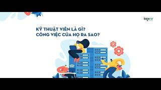 Kỹ thuật viên là gì? Hiểu rõ công việc kỹ thuật viên chuẩn nhất của các ngành kỹ thuật