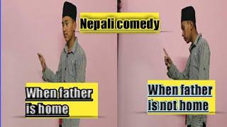 WHEN FATHER IS HOME/ WHEN FATHER IS NOT HOME / NEPALI COMEDY BY BIKASH KHADKA