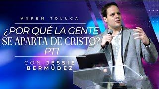 #1 ¿Por qué la gente se aparta de Cristo? Jessie Bermúdez