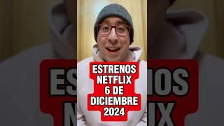 ESTRENOS NETFLIX 6 DE DICIEMBRE 2024