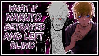 What If Naruto Betrayed And Left Blind || Part-1 ||