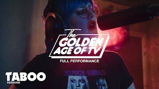 The Golden Age of TV - Full Performance | Taboo Sessions