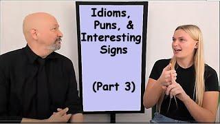 Idioms, Puns, and Interesting Signs (Part 3) (Dr. Bill with Lynneah)