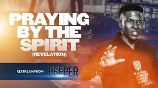 PRAYING BY THE SPIRIT (Revelation) | DEEPER LEKKI | APOSTLE EMMANUEL IREN