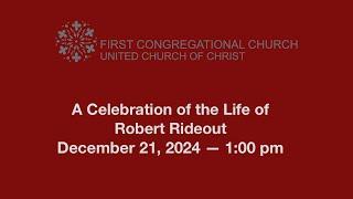 A Celebration of the Life of Robert Rideout—December 21, 2024—First Congregational Church