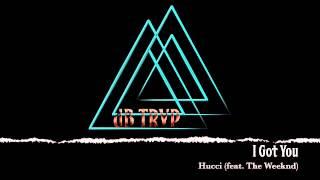 Hucci (feat. The Weeknd) - I Got You