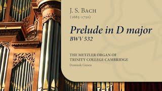 Bach - Prelude in D major BWV532 | The Metzler Organ at Trinity College Cambridge