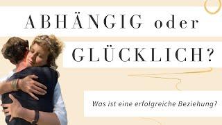 Was ist eine erfolgreiche Beziehung? Raus aus der Abhängigkeit, rein in eine gesunde Beziehung