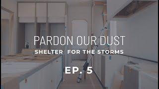 Shelter for the Storms | Episode 5: Pardon Our Dust