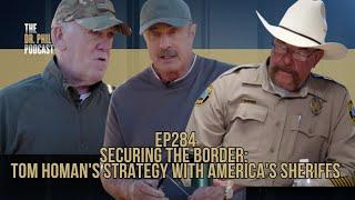 Securing the Border: Tom Homan's Strategy with America's Sheriffs | EP284 | The Dr. Phil Podcast