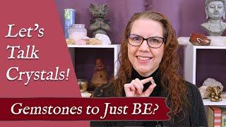 LET'S TALK CRYSTALS! "Gemstone to Just BE?" | Crystals to Help you Sit in the Present Moment