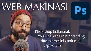 Photoshop dersleri ile canlı eğitim, Web Makinası'nın kanalının branding tasarımını yapıyorum