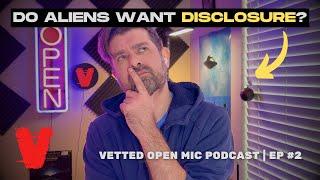 What do Aliens Want? (Vetted Open Mic Podcast | EP #2)