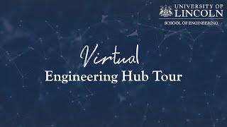 Engineering Hub Virtual Tour | University of Lincoln