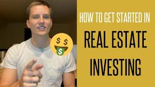 HOW TO GET STARTED IN REAL ESTATE INVESTING (THE EASY WAY!!)