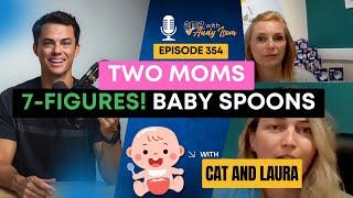 Two Moms. 7-Figures. Baby Spoons. Here's How...
