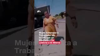 Mujer amenaza a trabajador de la CFE y se lesiona a sí misma - N+ #Shorts