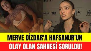 Merve Dizdar'a Hafsanur Sancaktutan'ın o sahnesi soruldu...