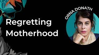 Orna Donath | Breaking the Taboo on Motherhood Regret