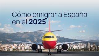 Cómo emigrar a España 2025 ️