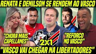 REFORÇOS no VASCO! ACABOU de FECHAR! DENILSON e RENATA ZOAM ATHLETICANO e SE RENDEM ao VASCO!