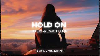 Kygo & Emmit Fenn - Hold On (Lyrics/Visualizer)