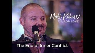 The End of Inner Conflict - Matt Kahn