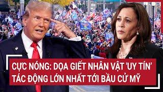 Bản tin Thế giới 13/11: Cực nóng: Dọa giết nhân vật 'uy tín’ tác động lớn nhất tới bầu cử Mỹ