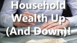 Household Wealth Up (And Down)!