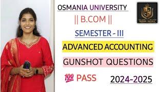 ADVANCED ACCOUNTING || O.U || SEM-3 || GUNSHOT QUESTIONS ||  PASS || 2024-2025 ||@shivanipallela