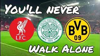 You'll Never Walk Alone | Liverpool - Celtic - Dortmund | Where is the best atmosphere?