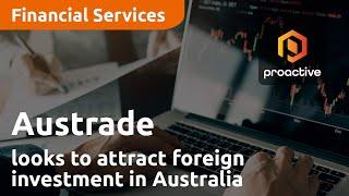 Austrade looks to attract foreign investment in Australia with key grants and policies