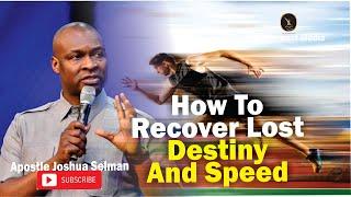 HOW TO RECOVER LOST DESTINY AND SPEED IN 2022 | APOTLE JOSHUA SELMAN