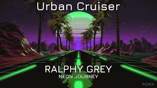 Ralphy Grey „Urban Cruiser“ (Album Version) Synthwave, Retrowave