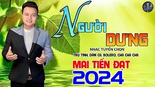Người Dưng - Mai Tiến Đạt LK Dân Ca Hay Nhất 2024, Nhạc Tuyển Chọn Không Ai Sánh Bằng.